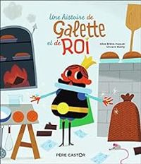 Couverture du livre Une histoire de galette et de roi - Vincent Mathy - Alice Briere Haquet