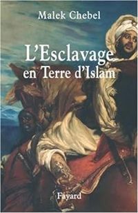 Malek Chebel - L'Esclavage en Terre d'Islam