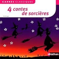 Nicolas Saulais - Jacob Et Wilhelm Grimm - Pierre Gripari - 4 contes de sorcières : XIXe - XXe siècles