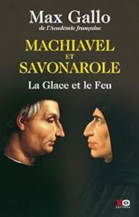 Max Gallo - Machiavel et Savonarole - La glace et le feu