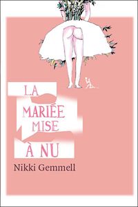 Couverture du livre La Mariée mise à nu - Nikki Gemmell