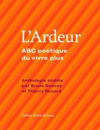 Couverture du livre L'ardeur : ABC poétique du vivre plus - Bruno Doucey