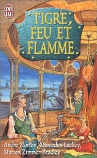 Mercedes Lackey - Marion Zimmer Bradley - André Norton - Tigre, feu et flamme