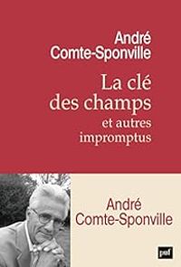 Andre Comte Sponville - La clé des champs et autres impromptus