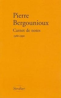 Pierre Bergounioux - Carnet de notes : Journal 1980-1990