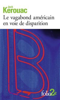 Jack Kerouac - Le Vagabond américain en voie de disparition