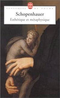 Arthur Schopenhauer - Esthétique et métaphysique