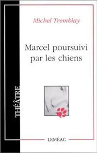 Michel Tremblay - Marcel poursuivi par les chiens