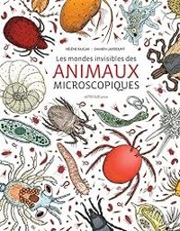 Couverture du livre Les mondes invisibles des animaux microscopiques - Damien Laverdunt - Helene Rajcak