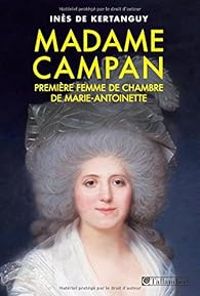 Ines De Kertanguy - Madame Campan