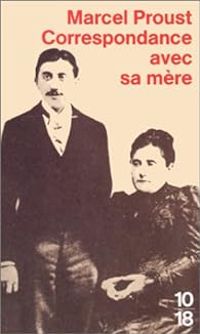 Marcel Proust - Correspondance avec sa mère (1887-1905)