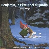 Antoon Krings - Benjamin, le Père Noël du jardin