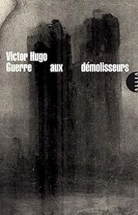 Couverture du livre Guerre aux démolisseurs - Victor Hugo