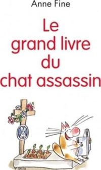 Anne Fine - Véronique Deiss(Illustrations) - Le chat assassin : Le grand livre du chat assassin