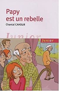 Couverture du livre Papy est un rebelle - Chantal Cahour