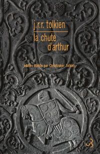 Couverture du livre LA CHUTE D'ARTHUR - Jrr Tolkien - Christopher Tolkien