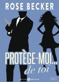 Couverture du livre Protège-moi... de toi - Rose M Becker