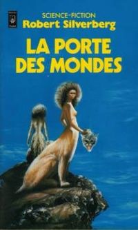 Robert Silverberg - Annie Saumont - La Porte des mondes