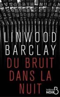 Linwood Barclay - Du bruit dans la nuit