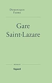 Couverture du livre Gare Saint-Lazare - Dominique Fabre