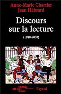 Anne Marie Chartier - Jean Hebrard - Discours sur la lecture 1880-2000