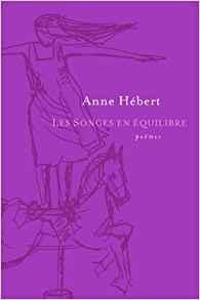 Anne Hebert - Les songes en équilibre