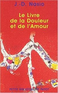 Juan David Nasio - Le livre de la douleur et de l'amour