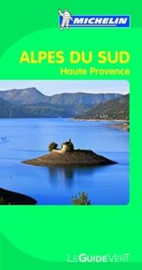 Guide Michelin - Guide Vert Alpes du Sud, Haute Provence