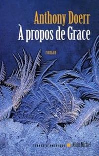 Anthony Doerr - À propos de Grace