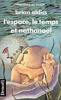 Brian Wilson Aldiss - L'espace, le temps et Nathanaël