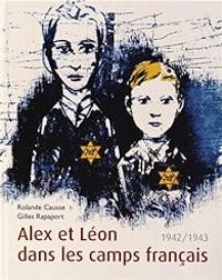 Rolande Causse - Alex et Léon dans les camps français : 1942/1943