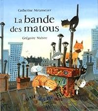 Catherine Metzmeyer - La bande des matous