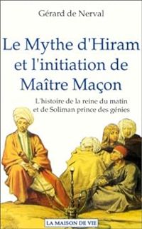 Gerard De Nerval - Le mythe d'Hiram et l'initiation de Maître Maçon 