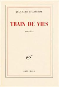 Jean Marie Laclavetine - Train de vies