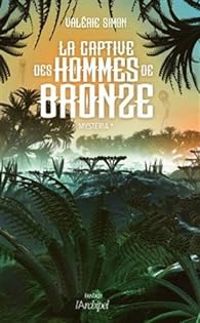 Couverture du livre La captive des hommes de bronze - Valerie Simon