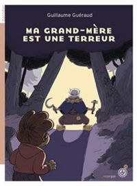 Couverture du livre Ma grand-mère est une terreur - Guillaume Gueraud