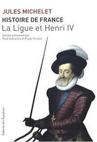 Couverture du livre La ligue et Henri IV - Jules Michelet