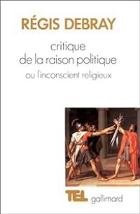 Couverture du livre Critique de la raison politique - Regis Debray