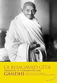 Mahatma Gandhi - La Bhagavad-Gîtâ traduite et commentée par Gandhi