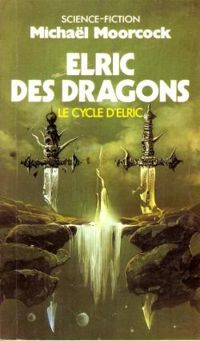 Couverture du livre Le Cycle d'Elric : Elric des Dragons - Michael Moorcock