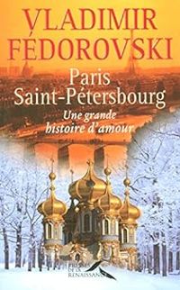 Vladimir Fedorovski - Paris - Saint-Pétersbourg 