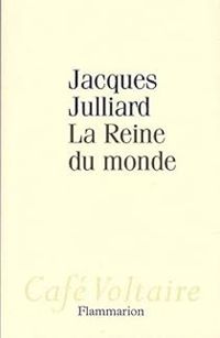 Jacques Julliard - La Reine du monde