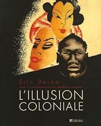 Eric Deroo - Sandrine Lemaire - L'illusion coloniale