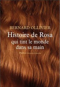 Couverture du livre Histoire de Rosa qui tint le monde dans sa main - Bernard Ollivier