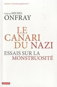 Couverture du livre Le canari du nazi : Essais sur la monstruosité - Michel Onfray