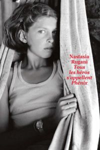 Nastasia Rugani - Tous les héros s'appellent Phénix