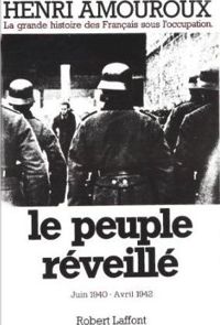 Henri Amouroux - Le peuple réveillé. Juin 1940 - Avril 1942