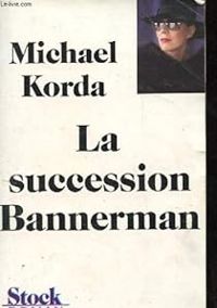 Michael Korda - La succession bannerman