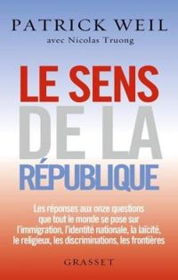 Patrick Weil - Nicolas Truong - Le sens de la République: essai