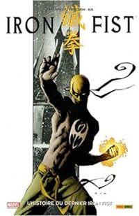 Ed Brubaker - Matt Fraction - David Aja - L'histoire du dernier Iron Fist